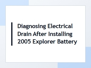 Diagnosing Electrical Drain After Installing Explorer Battery