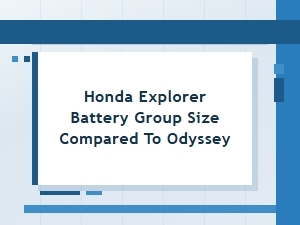 Comparing Honda Explorer and Odyssey Battery Group Sizes