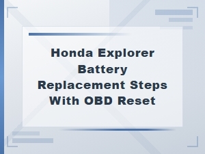 Essential Steps for Honda Explorer Battery Replacement and Obd Reset