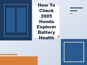 How to Check Your Honda Explorer Battery Health