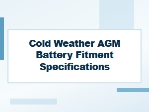 Essential Specifications for Cold Weather Agm Battery Fitment