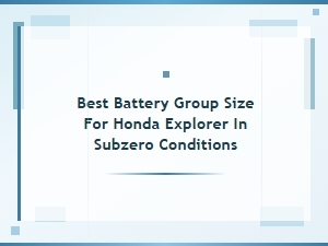 Choosing the Best Battery for Your Honda Explorer in Winter