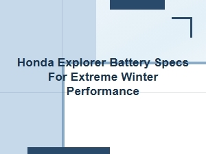 Choosing the Best Honda Explorer Battery for Winter Driving